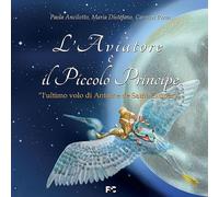 L'aviatore e il Piccolo Principe «l'ultimo volo di Antoine de Saint-Exupéry»