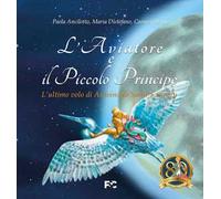 L'aviatore e il Piccolo Principe «l'ultimo volo di Antoine de Saint-Exupéry»