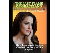 Lavon S. Garcia The Last Flame Of Graceland: How Lisa Marie Presley (Tascabile)