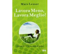 Lavora meno, lavora meglio. Ottieni di più facendo di meno
