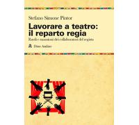 Lavorare a teatro: il reparto regia. Ruoli e mansioni dei collabo