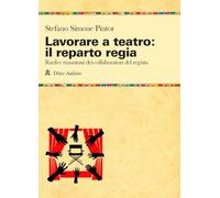 Lavorare a teatro: il reparto regia. Ruoli e mansioni dei collaboratori dei regista