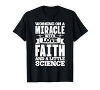 Lavorare A Un Miracolo con Amore Fede E Scienza Design Maglietta