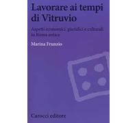 Lavorare ai tempi di Vitruvio. Aspetti economici, giuridici e culturali in Roma antica