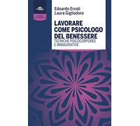 Lavorare come psicologo del benessere. Tecniche psicocorporee e immaginative