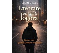 Lavorare con chi ti logora: Restare interi quando l'ambiente non cambia