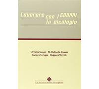 Lavorare con i gruppi in alcologia. Con CD-ROM