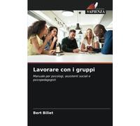 Lavorare con i gruppi: Manuale per psicologi, assistenti sociali e psicopedagogisti