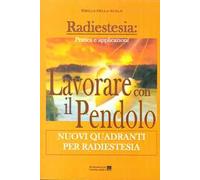 Lavorare con il pendolo. Nuovi quadranti per radiestesia