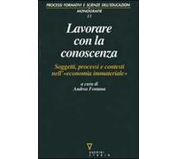 Lavorare con la conoscenza. Soggetti, processi, e contesti nell'«economia immateriale»