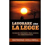 Lavorare con la Legge: Potenti principi per una vita abbondante