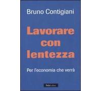 Lavorare con lentezza. Per l'economia che verrà
