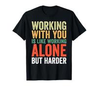 Lavorare con te è come lavorare da soli ma più duramente Maglietta