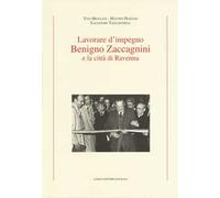 Lavorare d'impegno. Benigno Zaccagnini e la città di Ravenna