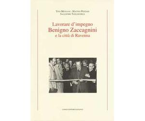 Lavorare d'impegno. Benigno Zaccagnini e la città di Ravenna