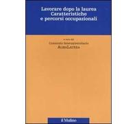 Lavorare dopo la laurea. Caratteristiche e percorsi occupazionali