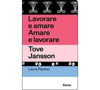 Lavorare e amare. Amare e lavorare. Tove Jansson. Ediz. illustrata
