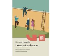 9788894748659 Lavorare è da boomer. Dal culto alla cultura del lavoro - Riccard