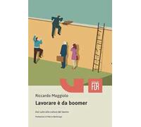 Lavorare è da boomer. Dal culto alla cultura del lavoro