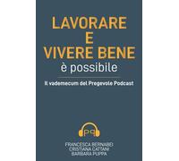 Lavorare e vivere bene è possibile: Il vademecum del Pregevole Podcast