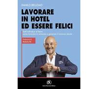 Lavorare in hotel ed essere felici. Dall’individuo al team come lavorare in armonia e generare il revenue ideale
