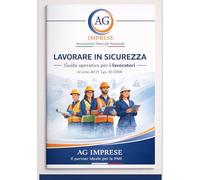 LAVORARE IN SICUREZZA!: GUIDA OPERATIVA PER I LAVORATORI Ai sensi del D. Lgs 81/2008