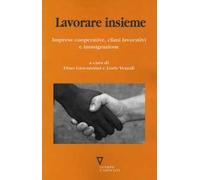 Lavorare insieme. Imprese cooperative, climi lavorativi e immigrazione
