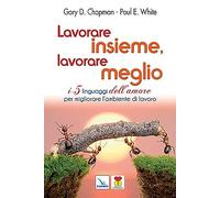 Lavorare insieme, lavorare meglio. I 5 linguaggi dell'amore per migliorare l'ambiente di lavoro