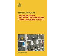 Lavorare meno, lavorare diversamente o non lavorare affatto
