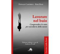 Lavorare nel buio. Comprendere lo stato pre-suicidario della mente - Campb...