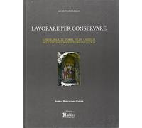 Lavorare per conservare. Chiese, palazzi, torri, ville, castelli nell'estremo ponente della Liguria. Ediz. illustrata