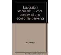 Lavoratori eccellenti. Piccoli schiavi di una economia perversa