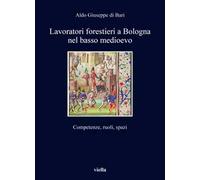 Lavoratori forestieri a Bologna nel basso Medioevo. Competenze, ruoli, spazi