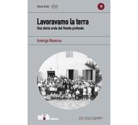 Lavoravamo la terra. Una storia orale dal Veneto profondo