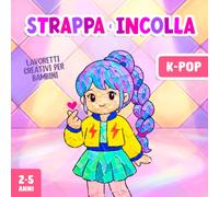 Lavoretti Creativi per Bambini 2-5 Anni K-Pop: Strappare e Incollare, Un Divertente Libro di Attività Artistiche con la Carta per Stimolare la Motricità Fine del tuo Bambino!