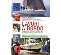 Lavori a bordo. Dall'impianto elettrico a quello idraulico, dal motore alle vele, dall'osmosi al ponte in teak. Guida completa per far da sé la manutenzione...