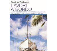 Lavori a bordo. Il manuale più completo per la manutenzione della barca, dall'impianto elettrico al rigging, dal motore alle vele