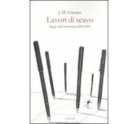 Lavori di scavo. Saggi sulla letteratura 2000-2005