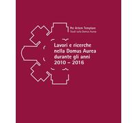 Lavori e ricerche nella Domus Aurea durante gli anni 2010-2016