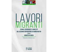 Lavori migranti. Storia, esperienze e conflitti dal secondo dopoguerra ai giorni nostri. Ediz. integrale