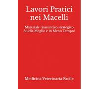 Lavori Pratici nei Macelli: Materiale riassuntivo strategico Studia Meglio e in Meno Tempo!