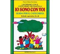 Lavoriamo con il catechismo dei fanciulli «Io sono con voi». Guida per il catechista alle schede operative 1 e 2