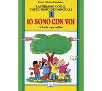 Lavoriamo con il catechismo dei fanciulli «Io sono con voi». Schede operative. Vol. 1