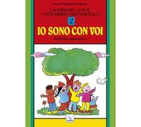 Lavoriamo con il catechismo dei fanciulli «Io sono con voi». Schede operative. Vol. 2