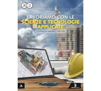 Lavoriamo con le scienze e tecnologie applicate. Per le Scuole superiori. Con e-book. Con espansione online