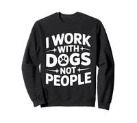 Lavoro con i Cani, Non con Persone Amanti dei Cani Felpa
