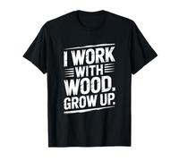 Lavoro con Il Legno Grow Up Carpenter Joke Maglietta