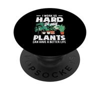 Lavoro così duramente in modo che le mie piante possano avere una vita migliore divertente PopSockets PopGrip Adesivo