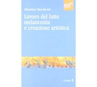 Lavoro del lutto, melanconia e creazione artistica