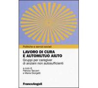 Lavoro di cura e automutuo aiuto. Gruppi per caregiver di anziani non autosufficienti